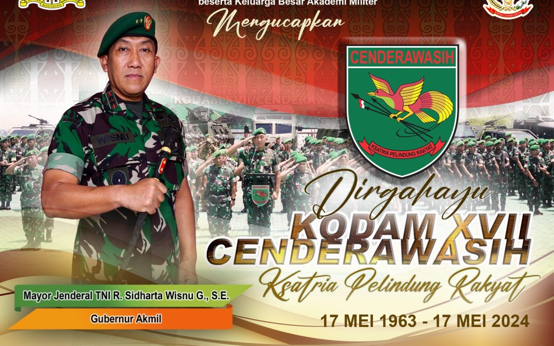 Gubernur Akademi Militer Beserta Persit Kartika Chandra Kirana PCBS Akmil dan Keluarga Besar Akademi Militer Mengucapkan Dirgahayu Kodam XVII Cenderawasih “Ksatria Pelindung Rakyat”.