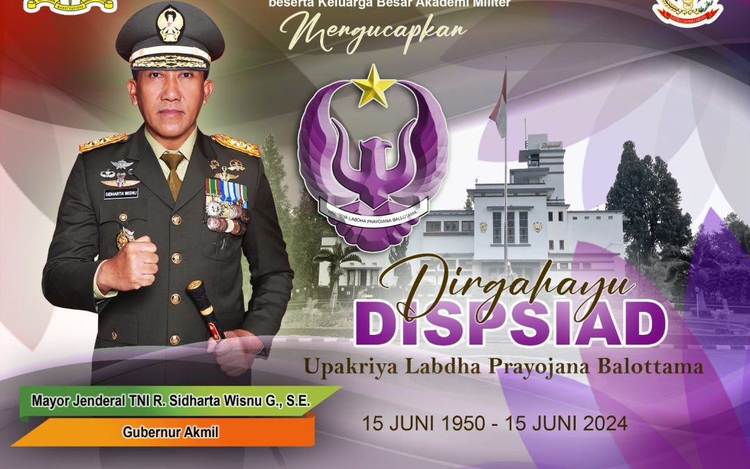 Gubernur Akademi Militer Beserta Persit Kartika Chandra Kirana PCBS Akmil dan Keluarga Besar Akademi Militer Mengucapkan Dirgahayu Dispsiad “Upakriya Labdha Prayojana Balottama”.